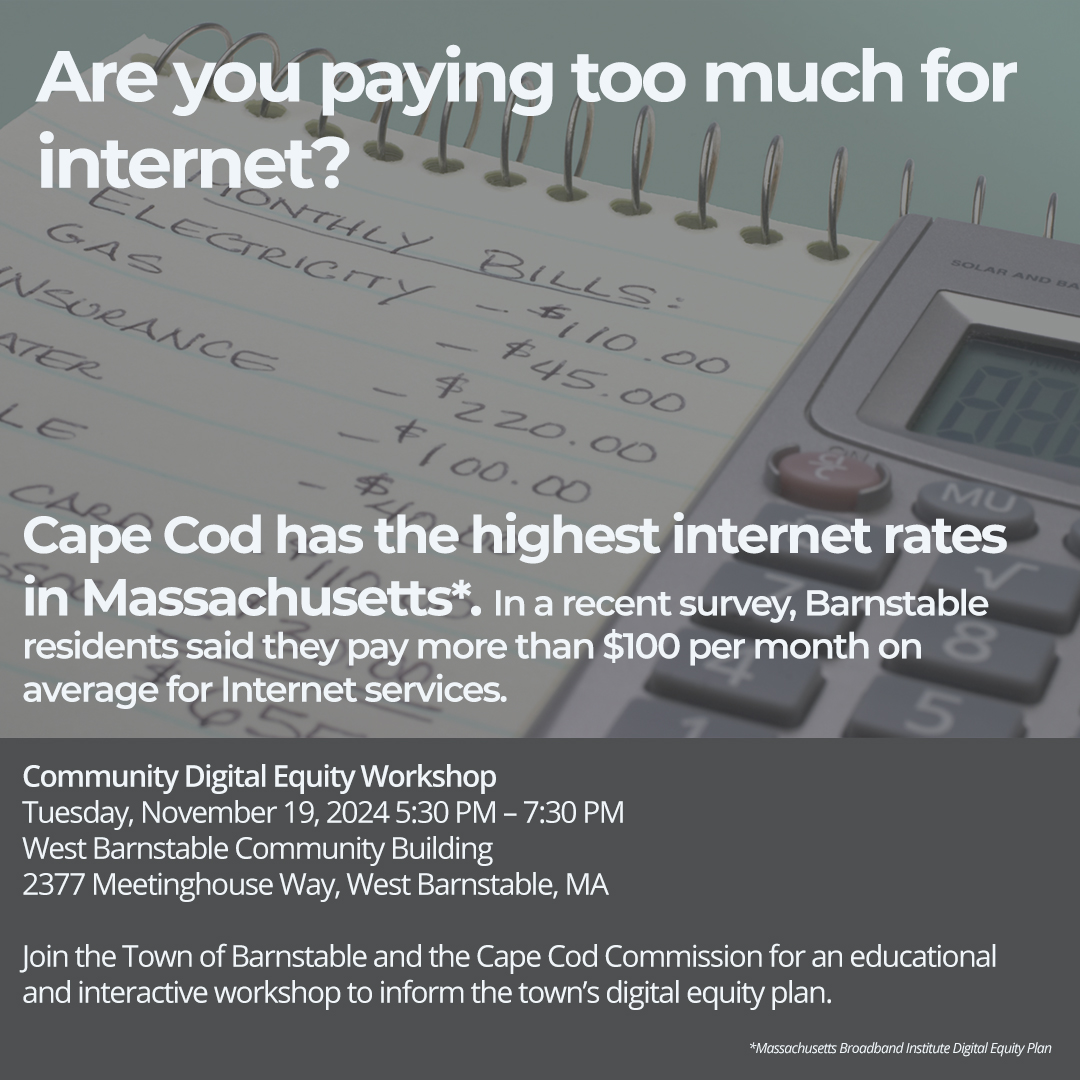 Join the Town of Barnstable and the Cape Cod Commission for an educational and interactive workshop to inform the town’s digital equity plan. 

Tuesday, November 19, 2024, 5:30 PM – 7:30 PM 
West Barnstable Community Building

cccom.link/barnstable-de
