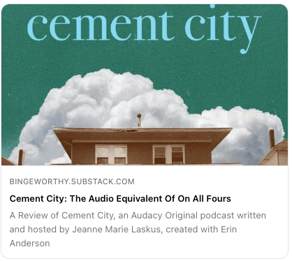 Cement City: The Audio Equivalent Of On All Fours

Is it your Me Time listening? Grab a set of headphones and search up <a href="/cementcityprod/">Cement City Productions</a> to get started

From <a href="/jmlaskas/">Jeanne Marie Laskas</a> &amp; <a href="/erinand/">Erin Anderson</a> for @AudacyPods 
A 9h journey to the heart of the Rust Belt you want to take

open.substack.com/pub/bingeworth…