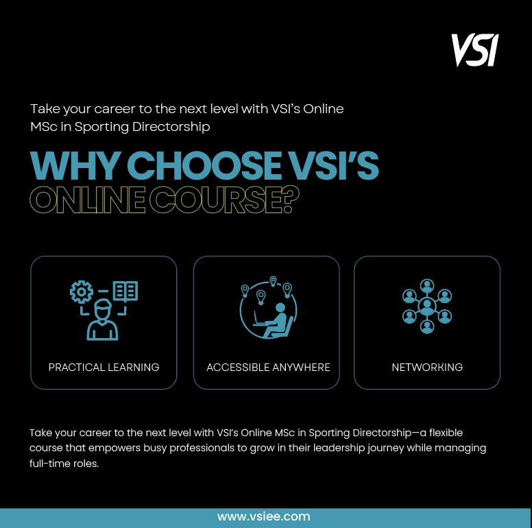Take your career to the next level with VSI’s Online MSc in Sporting Directorship—a flexible course that empowers busy professionals to grow in their leadership journey while managing full-time roles.

Why Choose VSI’s Online Course?

- Practical Learning – Apply leadership