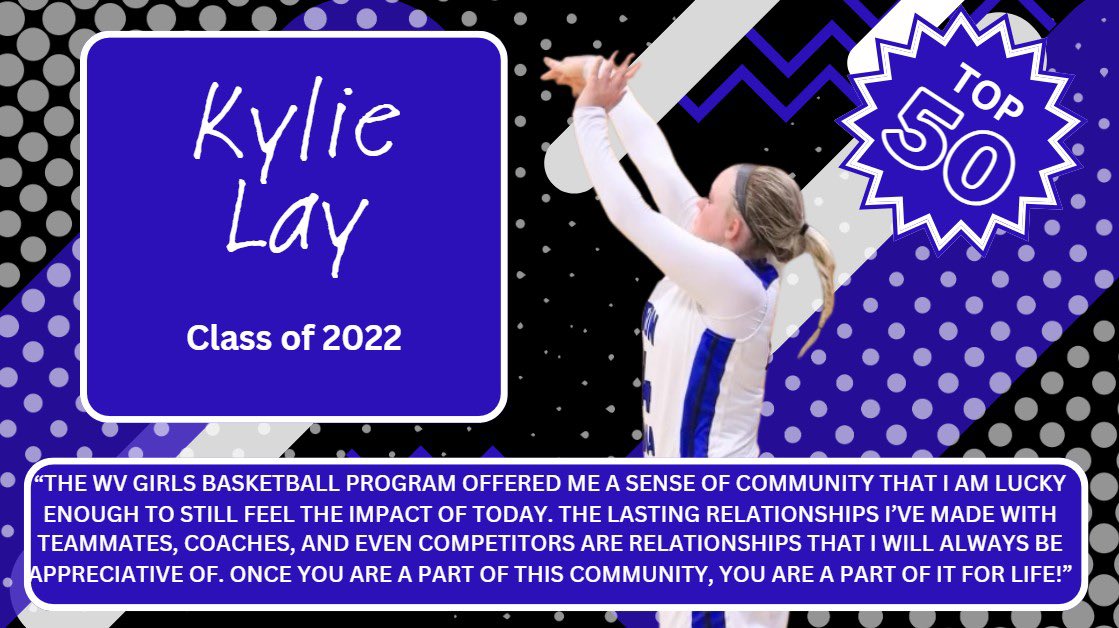 The next member on our #WV50 list is 2022 graduate, Kylie Lay! Kylie was a member of 4 All 'A' Championships and 4 District Championships! She also netted over 100 career 3-pointers! Congratulations, Kylie!