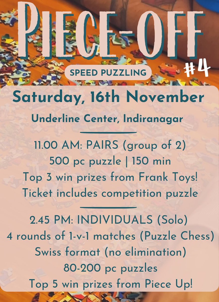 Piece-off 4 is here! 
Tix: link.playfulpursuits.in/pieceoff4

Compete in 2 categories:
Individuals @ 2.45 PM: 4 rounds of 1-v-1 matches - We'll teach you rules on the spot, no prior experience needed. Top 5 win🏆

Pairs @ 11 AM: grab a friend &amp; speed through  a 500-pc puzzle! Top 3 win 🏆