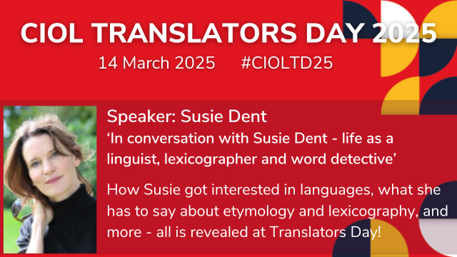 We’re excited to have the one and only Susie Dent to speak at CIOL Translators Day in March next year!
Susie's conference presentation will take the form of a Q&amp;A with John Worne: ‘In conversation with Susie Dent - life as a linguist, lexicographer and word detective’.
Always
