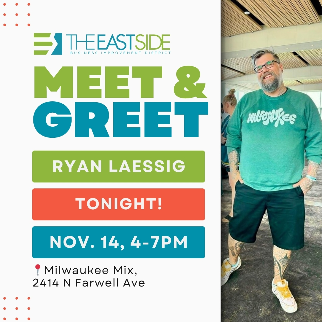 🌟 Tonight! 🌟  

Join us for a Meet &amp; Greet with the East Side BID’s new Executive Director, Ryan Laessig!  

📅 TONIGHT, Nov. 14, 4-7pm 
📍 Milwaukee Mix 

Topics like Safety, Sanitation, 2025 plans, Black Cat Alley, and exciting neighborhood beautification projects.
