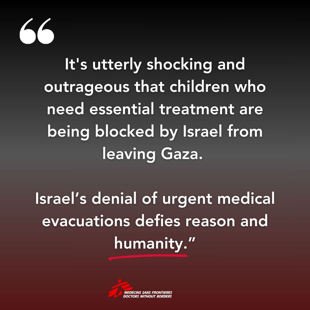 This is outrageous. 

On November 10, Israeli authorities blocked, without explanation, the medical evacuation of eight children and their caretakers from Gaza who are in need of medical care, including a two-year-old with leg amputations, to the MSF hospital in Jordan. We