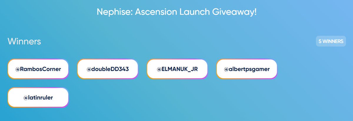 🏆 NEPHISE ASCENSION GIVEAWAY WINNERS 🏆

📷 Congratulations to: 

1️⃣ <a href="/RambosCorner/">Rambo</a>
2️⃣ <a href="/doubleDD343/">David</a>
3️⃣ @ELMANUK_JR
4️⃣ <a href="/albertpsgamer/">Alroi</a> 
5️⃣ <a href="/latinruler/">LATINRULER</a>

Thank you all for your participation, and don't worry if you didn't win, we'll be doing more of this!