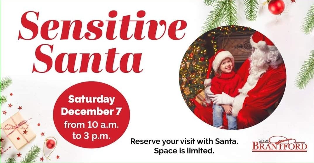 Sensitive Santa returns! This special visit with Santa is reserved for children who require a sensory-friendly environment. Saturday, Dec. 7 from 10 -3 at the Sanderson Centre. Pre-registration  is required. Contact JSawicki@brantford.ca or call 519-759-4150 ext. 5391