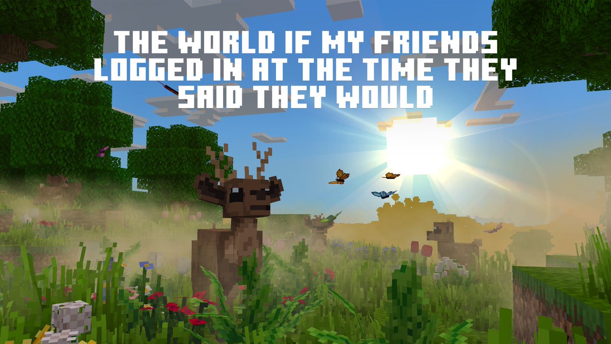 If only...

Luckily, you don't have to wait for your friends to enjoy the calming ambience of a foggy meadow, the soothing sound of crashing waves and the tranquil wildlife with the REALISM \\ Fields + Forests World from <a href="/panascais_games/">panascais</a>! Check it out today- part of this month's