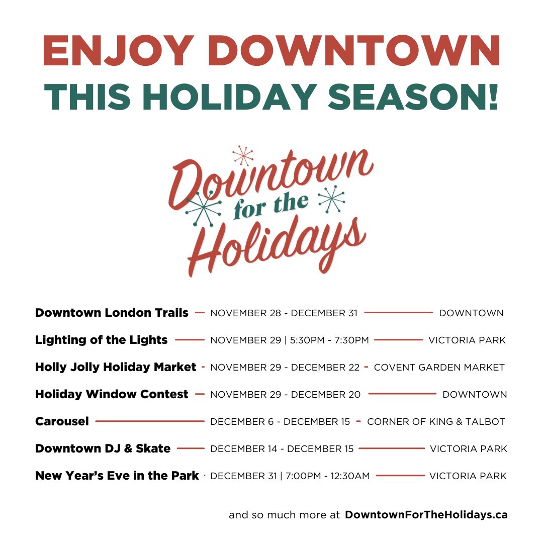Downtown for the Holidays is Almost Here!

Get ready for exciting activities in Downtown London. Whether you’re exploring our holiday trails, finding unique gifts at the Holly Jolly Holiday Market, or celebrating New Year’s Eve in Victoria Park, there’s something for everyone!