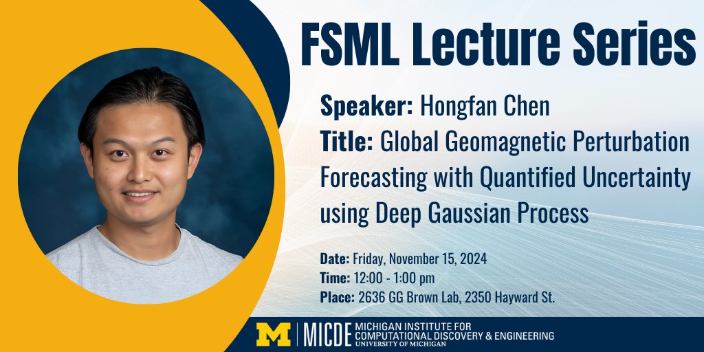 Join us TOMORROW @ NOON in 2636 GG Brown Lab for a Frontiers in Scientific Machine Learning lecture. Hongfan Chen: Global Geomagnetic Perturbation Forecasting with Quantified Uncertainty using Deep Gaussian Process. More info: micde.umich.edu/event/lecture-…