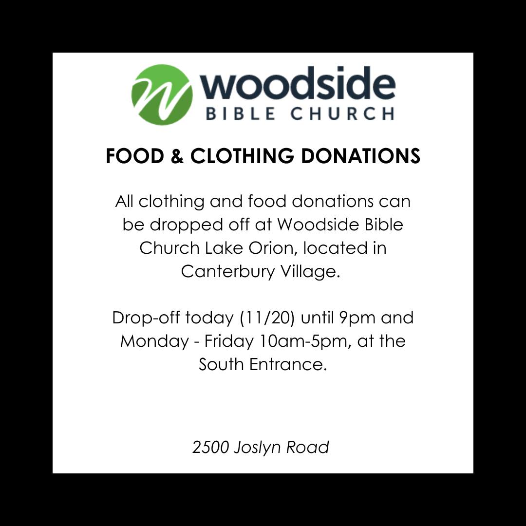 All clothing and food donations can be dropped off at Woodside Bible Church Lake Orion. 

Residents in need of food - Visit the Village Food Pantry, located at the church; on Mondays and Wednesdays from 10:30am to 2:00pm, or call 248-481-8069, for urgent food needs.
