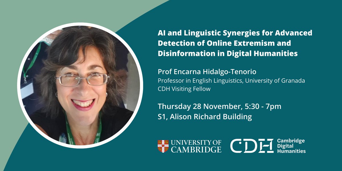 Cambridge Digital Humanities (@camdighum) on Twitter photo Our brilliant Visiting Professor, Encarna Hildalgo Tenorio (<a href="/hidalgo_tenorio/">E. Hidalgo Tenorio</a>), discusses 'AI and Linguistic Synergies for Advanced Detection of Online Extremism and Disinformation' next week.
Thursday 28 Nov
5:30-7pm
S1, Alison Richard Building
Book now: cdh.cam.ac.uk/events/39301/ Our brilliant Visiting Professor, Encarna Hildalgo Tenorio (<a href="/hidalgo_tenorio/">E. Hidalgo Tenorio</a>), discusses 'AI and Linguistic Synergies for Advanced Detection of Online Extremism and Disinformation' next week.
Thursday 28 Nov
5:30-7pm
S1, Alison Richard Building
Book now: cdh.cam.ac.uk/events/39301/