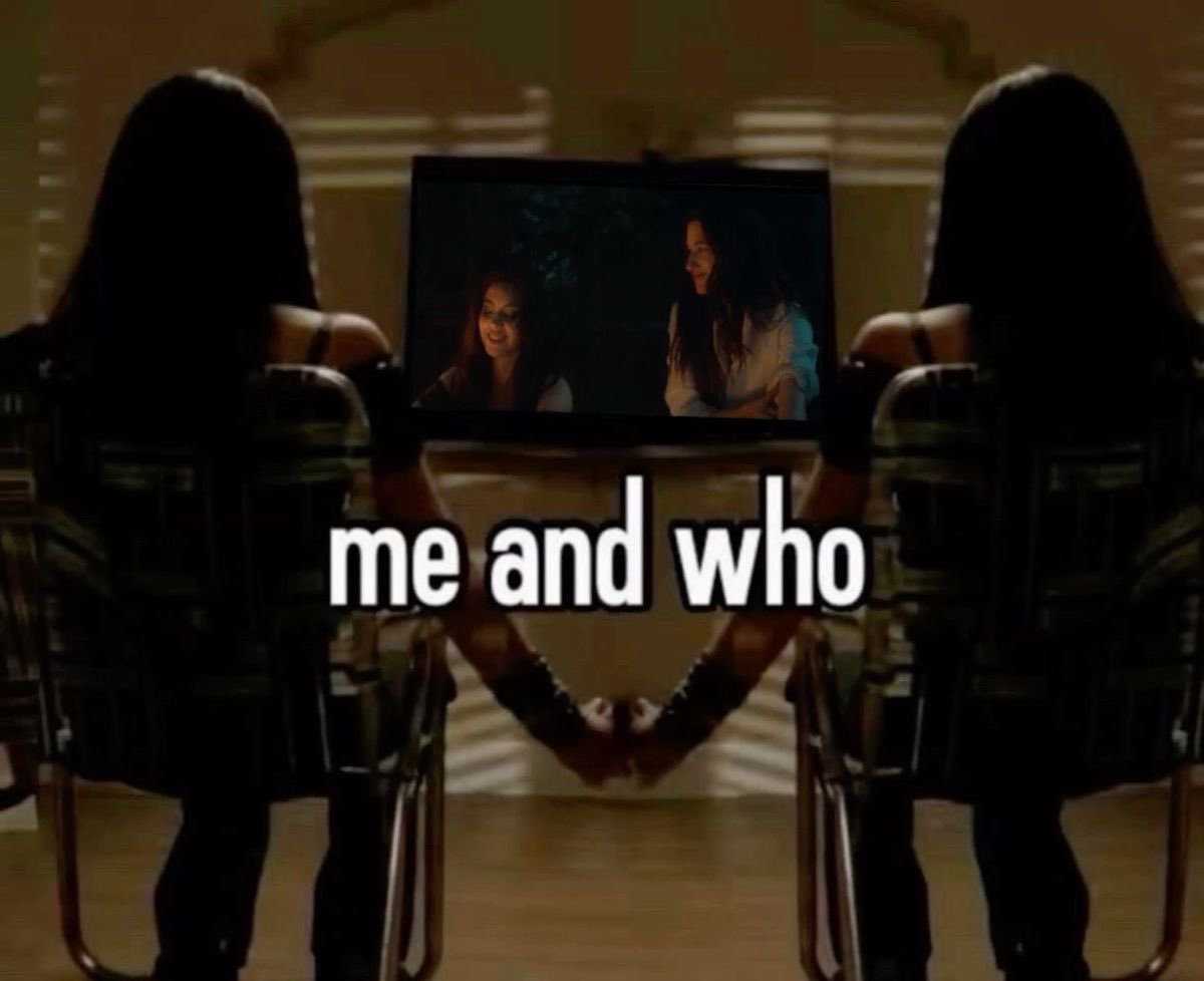 me and who!