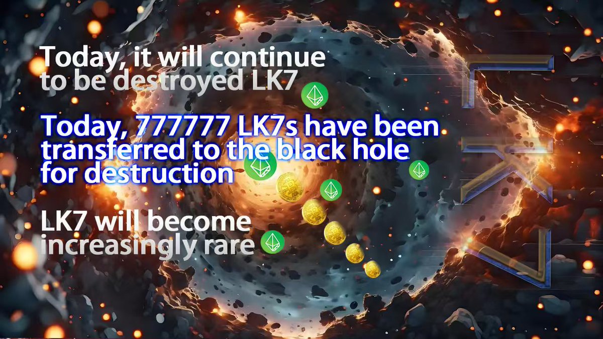 LK7 will continue to be destroyed today. Today 777,777 LK7 have been transferred to the black hole for destruction. LK7 will become increasingly rare