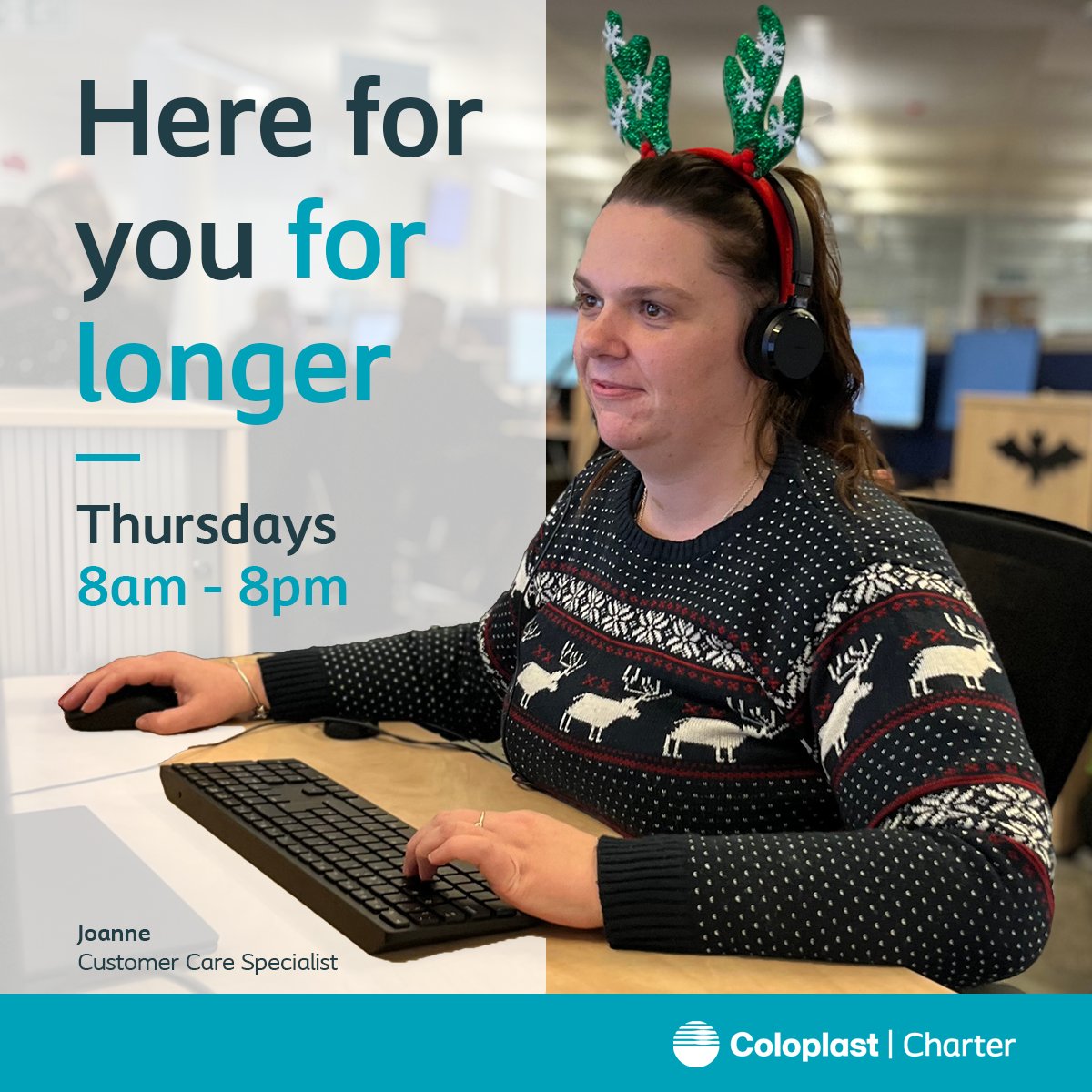 We’re extending our Thursday opening hours in the run up to Christmas. Starting on 28th November, our team will be here to support you for longer, every Thursday from 8am – 8pm. Call us on 0800 132 787 #ColoplastCharter #MakingLifeEasier #ContinenceCare #StomaCare