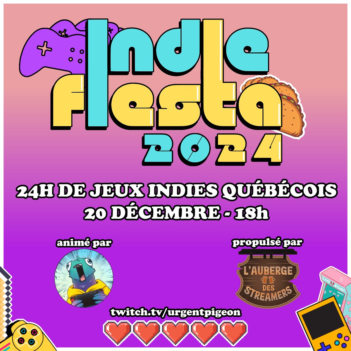 Quand: 20 décembre à partir de 18h 
Ou: twitch.tv/urgentpigeon 
L’indieFiesta2024 est un événement de streaming dans lequel plusieurs streamers se passent la manette durant 24h et présentent une dizaine de jeux québécois. Entrevues, giveaways et beaucoup de plaisir à prévoir!
