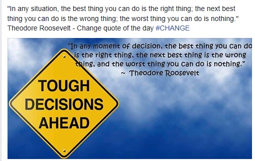 Change
    In any situation, the best thing you can do is the right thing; the next best thing you can do is the wrong thing; the worst thing you can do is nothing.
#change
