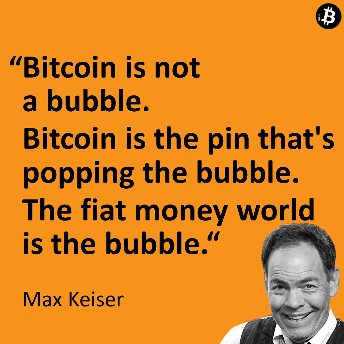 BTC_freedom_now's tweet photo. @glitchykaku @maxkeiser "Bitcoin is not a bubble. Bitcoin is the pin that's popping the bubble. The fiat money world is the bubble."

@MaxKeiser https://t.co/TDGUH6hf5l