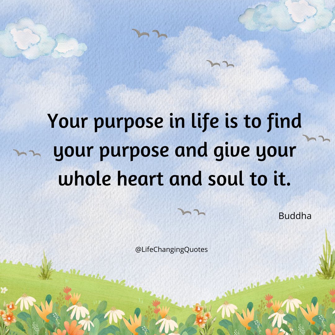 LifeChangingqts's tweet photo. Your purpose in life is to find your purpose and give your whole heart and soul to it. #lifequotes #LifeLessons #quotesdaily https://t.co/QA70gvP782
