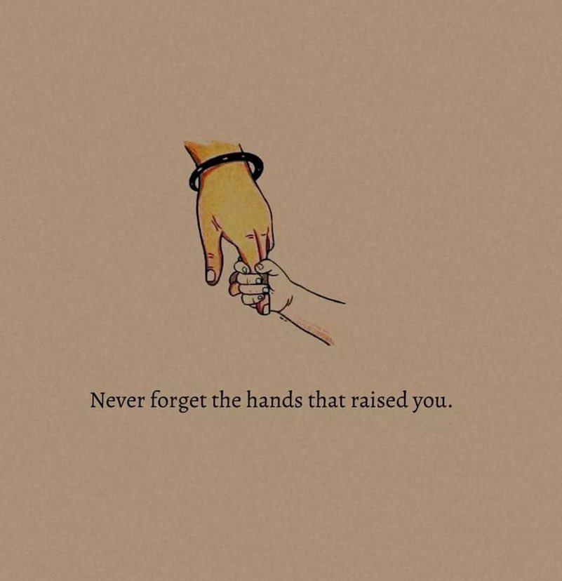Never forget a hands
That raised you.