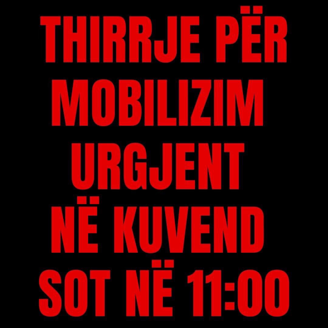 THIRRJE PËR MOBILIZIM URGJENT NË KUVEND SOT NË 11:00.Sot, ne thërrasim për mobilizim dhe solidarizim me grevistet, duke filluar nga sot në ora 11:00 e deri kur t’iu plotësohen kërkesat.