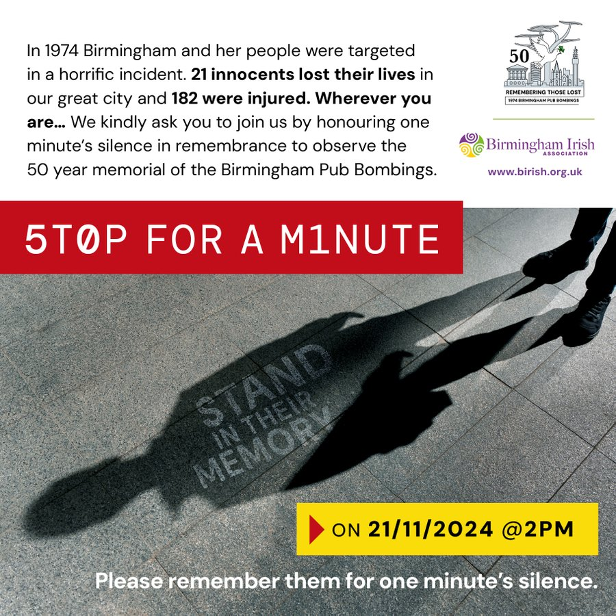 BrumLeader's tweet photo. This year marks 50 yrs since the Birmingham Pub Bombings 21 November 1974. On that evening 21 people lost their lives and 182 were injured.

Wherever you are, join us by honouring 1 minute's silence in remembrance 🕯

Date - 21st November 2024
Time - 2pm

We will remember them 🤍 https://t.co/fuSDIabZRZ
