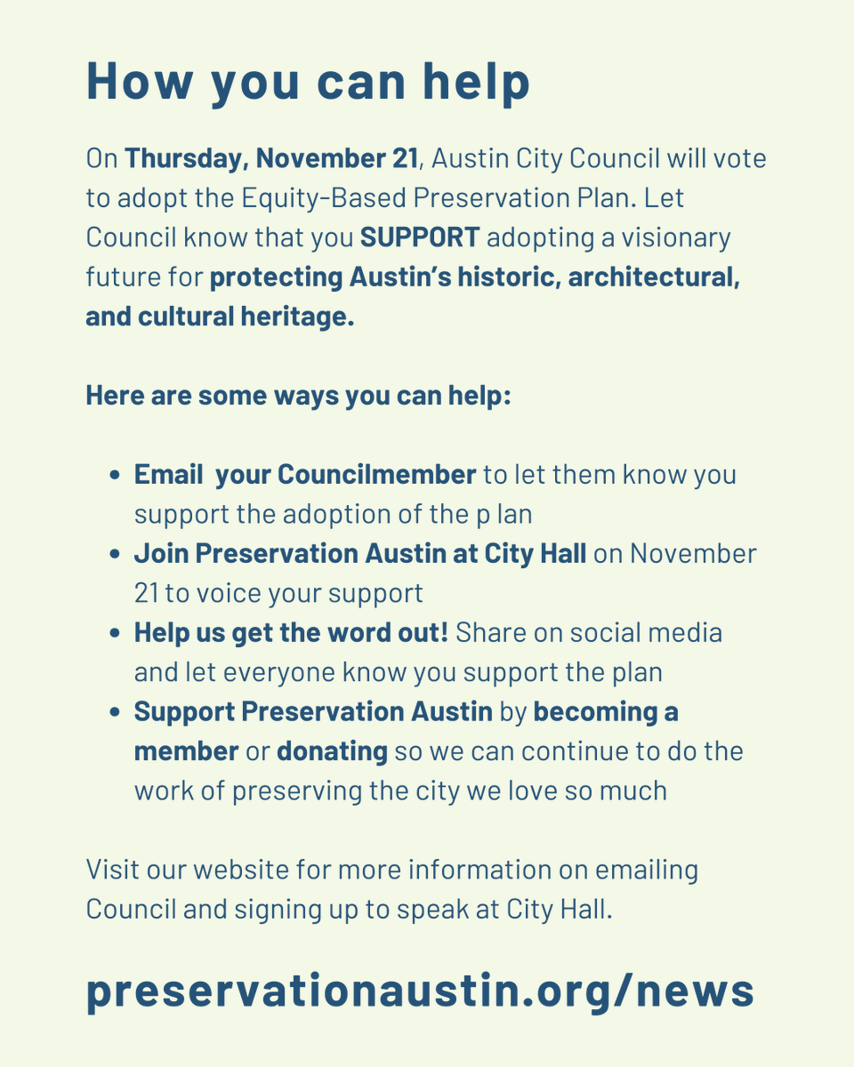 CALL TO ACTION! 📣 

On  Nov. 21, City Council will vote to adopt the Equity-Based Preservation Plan. Let them know that you SUPPORT adopting a visionary future for protecting Austin’s historic, architectural, and cultural heritage. 

More info: preservationaustin.org/news/call-to-a…
