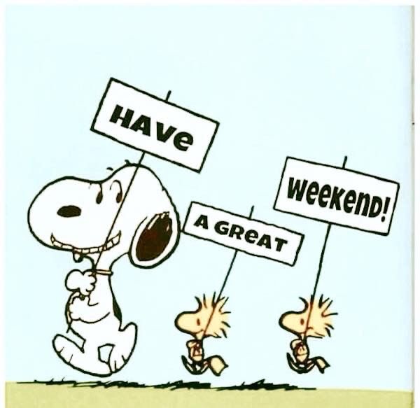 HAVE A GREAT WEEKEND!