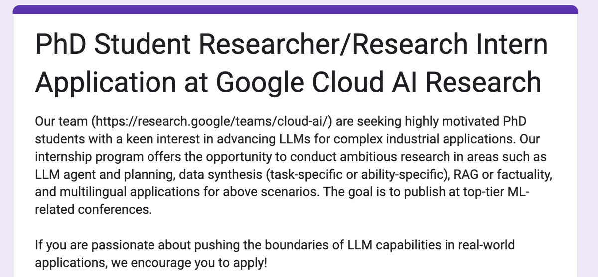 Our team (Google Cloud AI Research: research.google/teams/cloud-ai/) is seeking PhD student researchers/interns to work on LLM-related topics (agent, reasoning, RAG, data synthesis, etc.). If interested, please fill in this form: forms.gle/Cia2WGY94zTkpP…. 
Thank you and plz help RT!