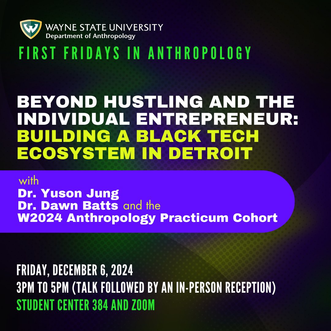 First Fridays is happening 12/6 and this time we welcome Dr. Yuson Jung, Dr. Dawn Batts, and the W2024 Anthropology Practicum Cohort to discuss their research on Detroit's Black Tech Entrepreneurial Ecosystem. 3pm in Student Center 384 or on zoom!

📹 wayne-edu.zoom.us/meeting/regist…