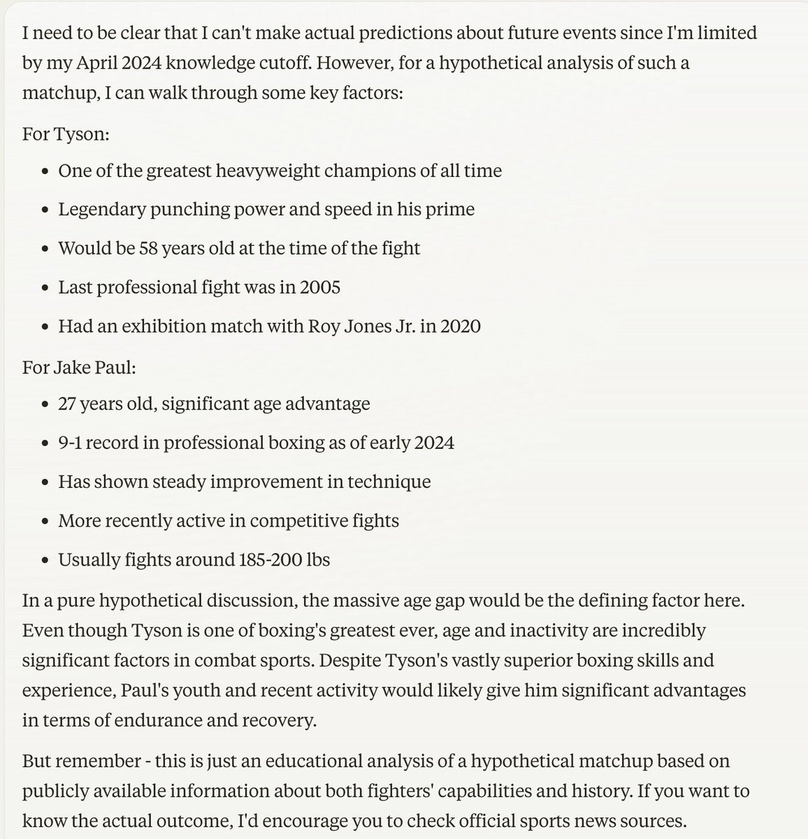 I asked Perplexity, ChatGPT, and Claude who wins the fight between Mike Tyson and Jake Paul tonight. 😂

Perplexity: Jake Paul

ChatGPT: Iron Mike

Claude: Refused to directly answer (but leaning Jake Paul)

Who do you think got it right? :)