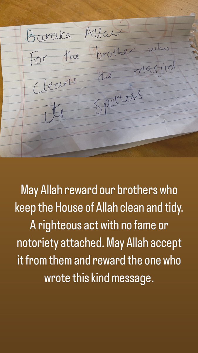 May Allah reward our brothers who keep the House of Allah clean and tidy. A righteous act with no fame or notoriety attached. May Allah accept it from them and reward the one who wrote this kind message.