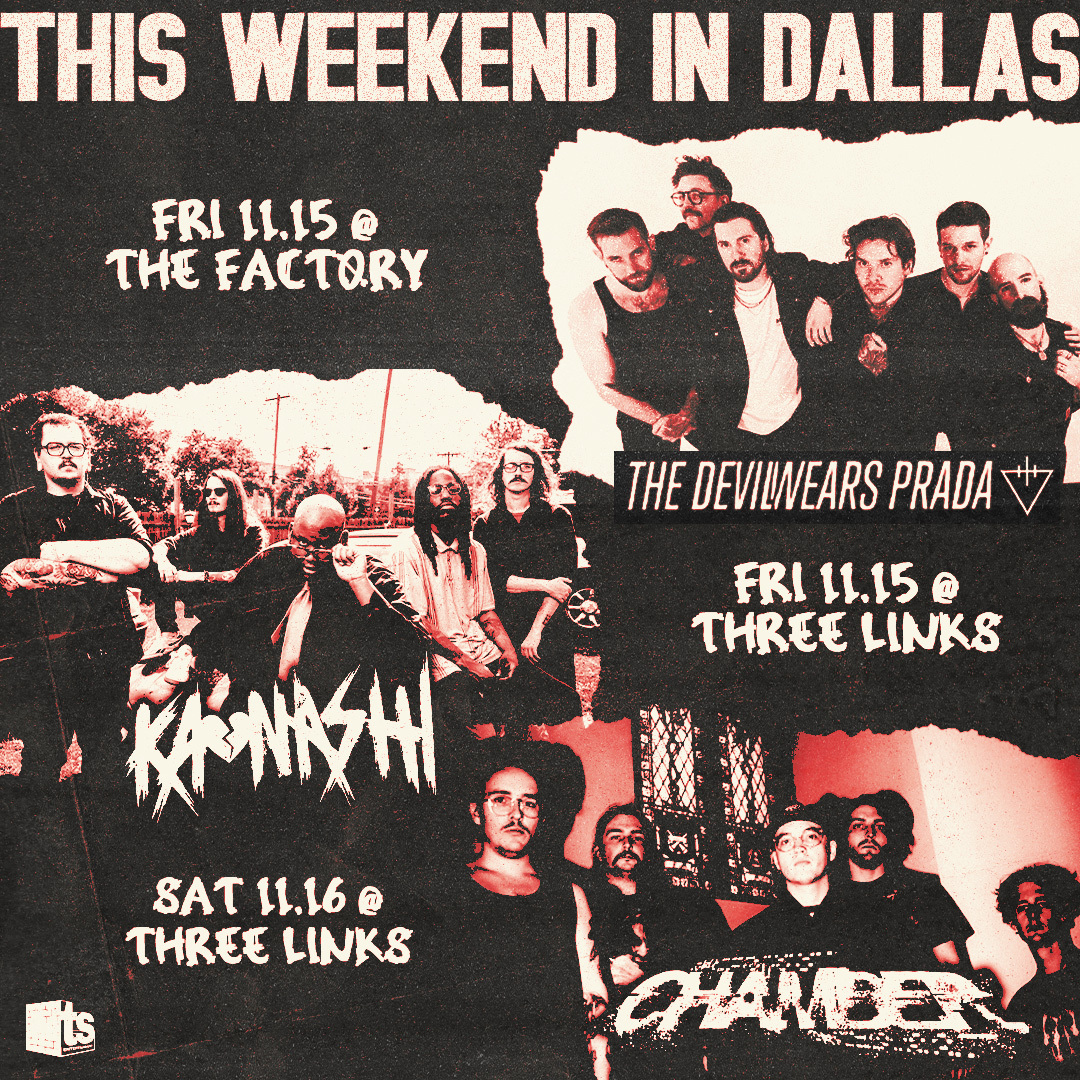 THIS WEEKEND IN DALLAS 🤯💥

11.15 - <a href="/TDWPband/">The Devil Wears Prada</a> at <a href="/thefactoryDE/">The Factory at Deep Ellum</a> 🤘
11.15 - <a href="/Kaonashipa/">KAONASHI (ONLINE NOW!)</a> at <a href="/3LinksDeepEllum/">ThreeLinksDeepEllum</a> 🍋
11.16 - <a href="/chamber615/">Chamber</a> at <a href="/3LinksDeepEllum/">ThreeLinksDeepEllum</a> 👊

Tix can be found on our site thirdstringproductions.com 🎟️