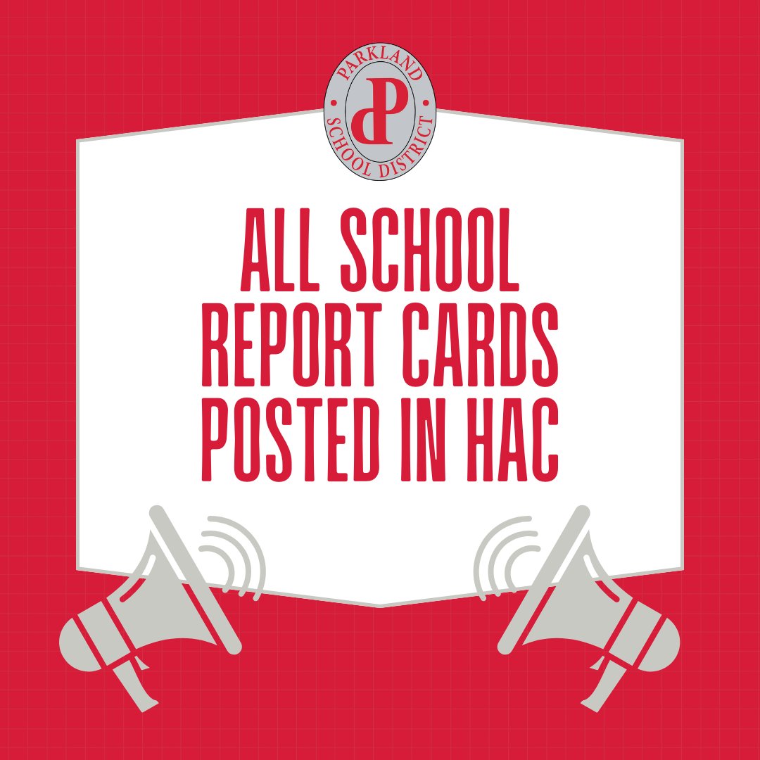 All school report cards are now available in HAC! Problems accessing your account? Please email HAC@parklandsd.net for assistance.