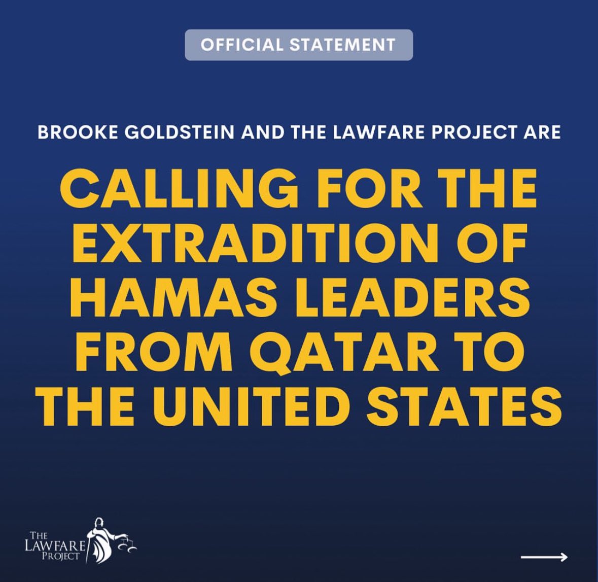 GoldsteinBrooke's tweet photo. Official Statement from Brooke Goldstein and The Lawfare Project Calling for the Extradition of Hamas Leaders from Qatar to the United States:

The @LawfareProject urgently calls upon the Biden Administration to demand the immediate extradition of Hamas leaders currently sheltered in Qatar to stand trial on American soil. Hamas, designated as a Foreign Terrorist Organization by the U.S. Department of State, has orchestrated barbaric acts of terrorism resulting in the tragic loss of countless innocent lives, including those of American citizens.

Qatar's harboring of Hamas leadership undermines international efforts to combat terrorism and fuels instability throughout the Middle East. This blatant violation of international norms is a grievous affront to the pursuit of justice for victims of terrorism worldwide and cannot be tolerated. Additionally, it is difficult to justify maintaining Qatar's status as a major non-NATO ally if it continues to host individuals affiliated with designated Foreign Terrorist Organizations on its soil, especially when Hamas continues to illegally hold American citizens captive.

We call upon the U.S. government to pursue criminal charges against the entire leadership of Hamas in connection with the terrorist organization's attacks on, and kidnapping and murder of, American citizens. We further call upon the U.S. government to leverage all diplomatic and legal avenues to compel Qatar to surrender these individuals, as well as Hamas leaders already under indictment, without delay. Bringing Hamas leaders to justice in the United States will send an unequivocal message that the international community will not tolerate the sheltering of terrorists and that those who perpetrate such atrocities will be held fully accountable.

The Lawfare Project remains unwavering in its commitment to uphold the rule of law and to ensure that the perpetrators of terrorism face the full weight of justice. We stand resolutely with all victims of Hamas's aggression and will continue advocating for decisive measures that enhance global security and justice.

Support our work with a donation and learn more about what we do at https://t.co/Dd4Lfep54m
