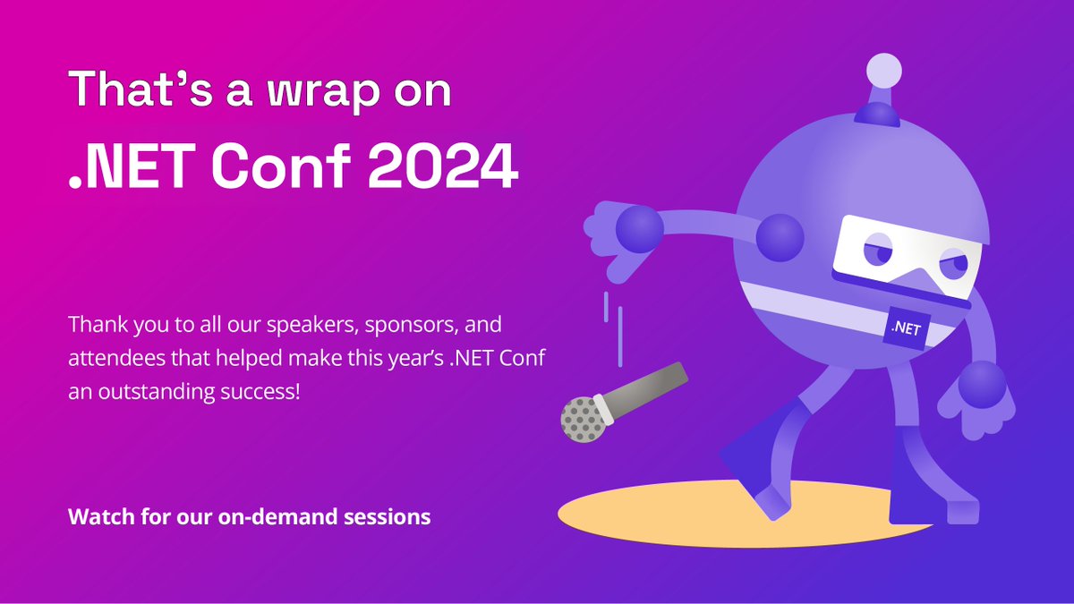 That's a wrap on .NET Conf 2024.

Thank you to all our speakers, sponsors, and attendees that helped make this year's #dotNETConf an outstanding success!

Watch for our on-demand sessions: msft.it/6018WwTuI