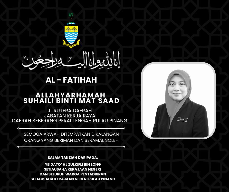 إِنَّا ِلِلَّٰهِ وَإِنَّا إِلَيْهِ رَاجِعُونَ
Innalillahi wainna ilaihi raji'un. 

Pejabat Setiausaha Kerajaan Negeri Pulau Pinang berdukacita atas pemergian Puan Suhaili binti Mat Saad, Jurutera Daerah, Jabatan Kerja Raya Daerah Seberang Perai Tengah.