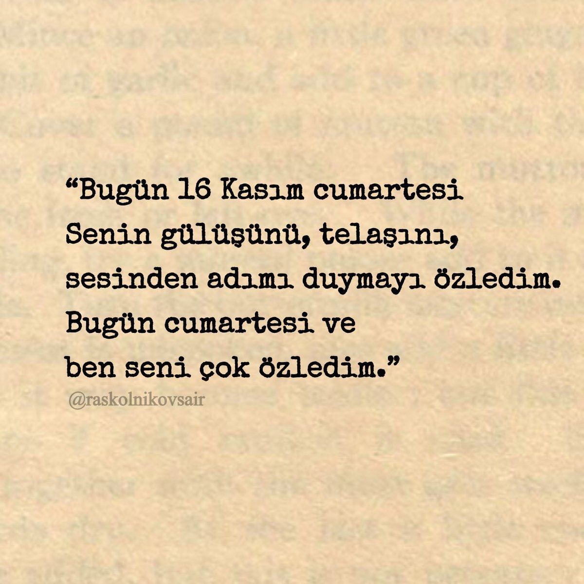 Raskolnikovsair's tweet photo. “Bugün 16 Kasım cumartesi
Senin gülüşünü, telaşını, 
sesinden adımı duymayı özledim.
Bugün cumartesi ve 
ben seni çok özledim.” https://t.co/o3nIDCO3AA