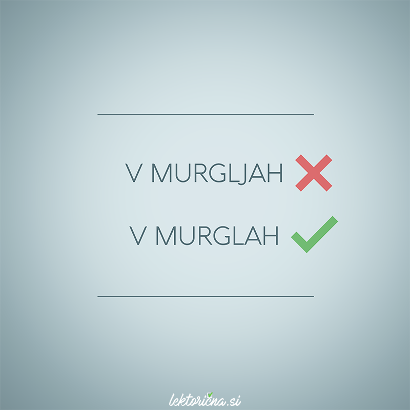 Murgle so četrt v Ljubljani. Ker je pravilen zapis Murgle, ne Murglje, je mestnik v Murglah, ne v Murgljah. Prebivalec je Murgelčan, pridevnik pa je murgelski. Si boste zapomnili ali ste že vedeli? Če poznate koga, ki vztrajno piše v Murgljah, mu, prosim, posredujte objavo 🤓