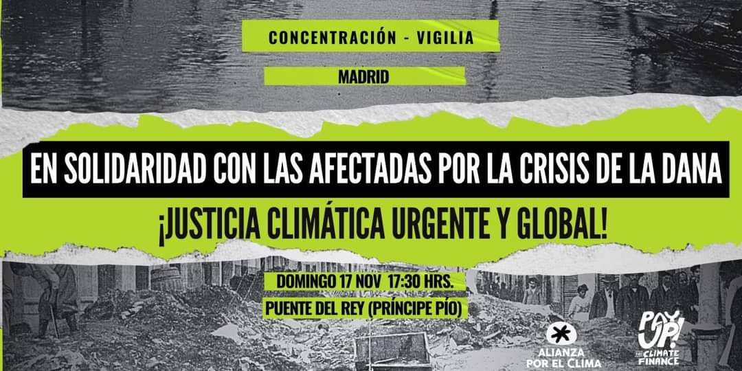 En solidaridad con las afectadas por la crisis de la DANA en España, y ante la cumbre mundial del clima #COP29, concentración en #Madrid exigiendo #JusticiaClimática urgente y global ¡YA! Este domingo 17 de noviembre 17:30h en el Puente del Rey (Príncipe Pío).