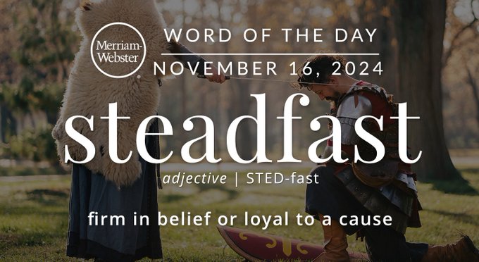 Merriam-Webster Word of the Day November 16, 2024 'steadfast' adjective | STED-fast "firm in belief or loyal to the cause" Background Image: A knight kneeling in front of a queen