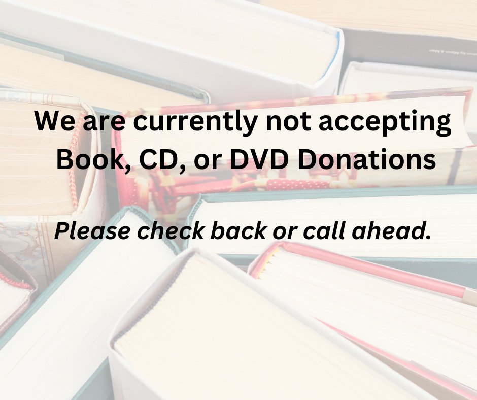 We are currently not accepting book, cd, or dvd donations. Please check back or call ahead.