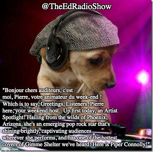 TheEdRadioShow (@theedradioshow) on Twitter photo #radio #dogs #SingerSongwriter #PopRock
1 of 5
Pierre is in with an Artist Spotlight on <a href="/thepipconnolly/">Piper Connolly</a> #radio #dogs #SingerSongwriter #PopRock
1 of 5
Pierre is in with an Artist Spotlight on <a href="/thepipconnolly/">Piper Connolly</a>