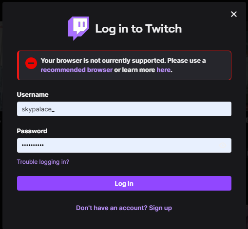 Hey besties <a href="/TwitchSupport/">Twitch Support</a> 
My Google Chrome browser updated and it now won't let me log in to Twitch 

Is this likely to change or do I need to revert my browser version?