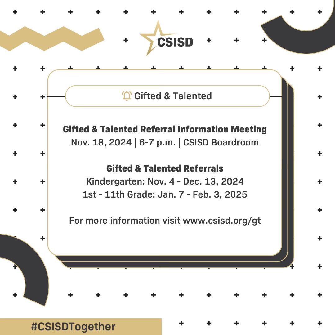 Reminder: Our curriculum &amp; instruction department will hold a Gifted &amp; Talented Referral Information Meeting at 6 p.m. on Nov. 18 in the CSISD Boardroom (1812 Welsh Ave.). Referrals for kindergarten are currently open. For more information visit csisd.org/gt