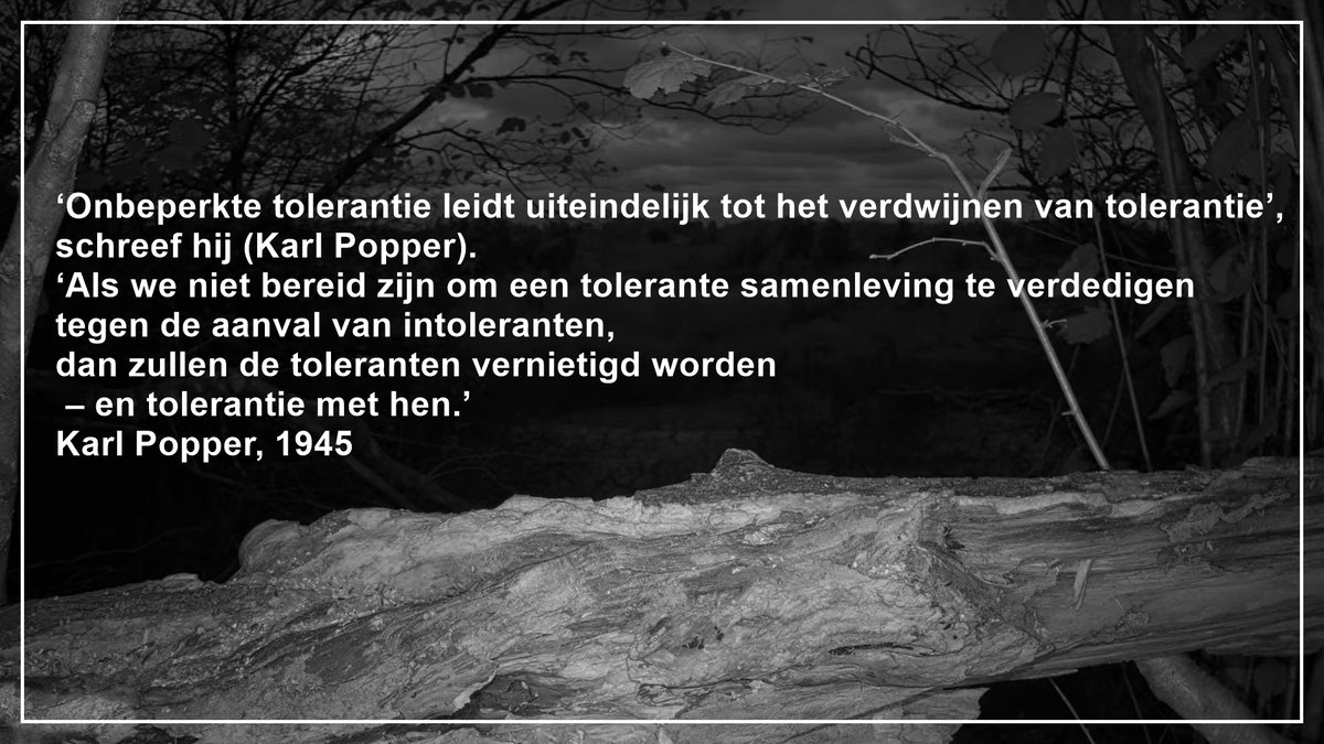 ''Unlimited tolerance ultimately leads to the disappearance of tolerance.
If we are not prepared to defend a tolerant society against the onslaught of the intolerant, then the tolerant will be destroyed and ultimately tolerance itself.''
Karl Popper, 1945