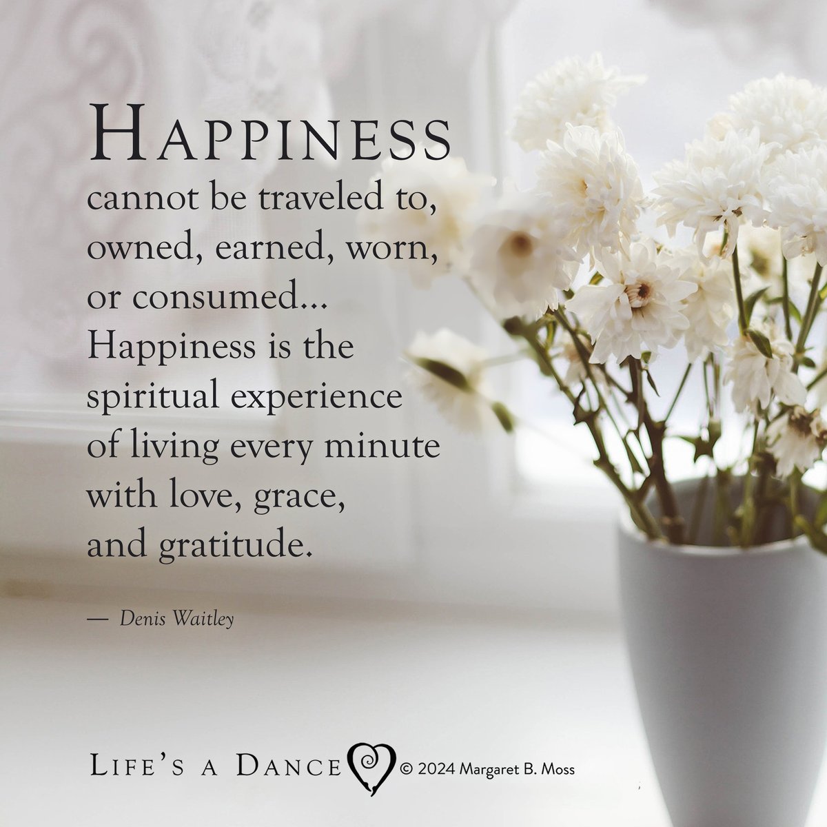Happiness cannot be traveled to, owned, earned, worn,
or consumed...
Happiness is the spiritual experience of living every 
minute with love, grace, and gratitude. - Denis Waitley