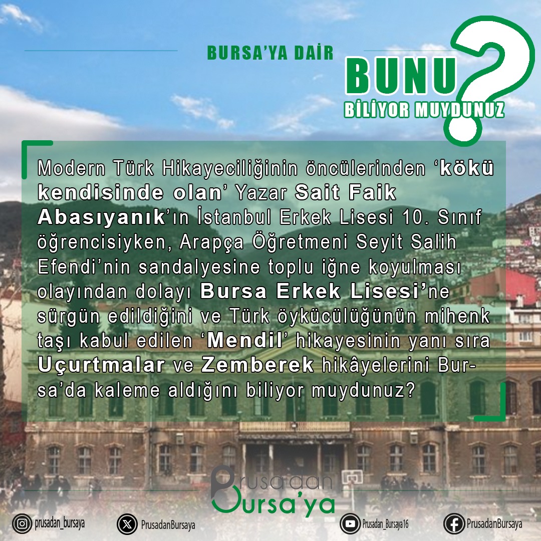 Modern Türk Hikayeciliğinin öncülerinden ‘kökü kendisinde olan’ Yazar Sait Faik Abasıyanık’ın İstanbul Erkek Lisesi 10. Sınıf öğrencisiyken, Arapça Öğretmeni Seyit Salih Efendi’nin sandalyesine toplu iğne koyulması olayından dolayı Bursa Erkek Lisesine sürgün edildiğini ve Türk