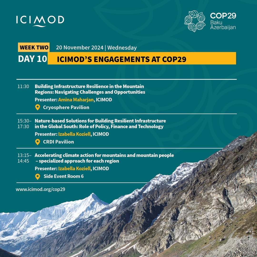 Here’s where you can find the ICIMOD delegation to the COP29 this week.

🗓️Day 7: 17 November 2024 | Sunday

10:00–11:30
Inter-Parliamentary Union parliamentary meeting
Presenter: David Thomas Potter
📌at Earth Conference Room, Green Zone

🗓️Day 8: 18 November 2024 | Monday