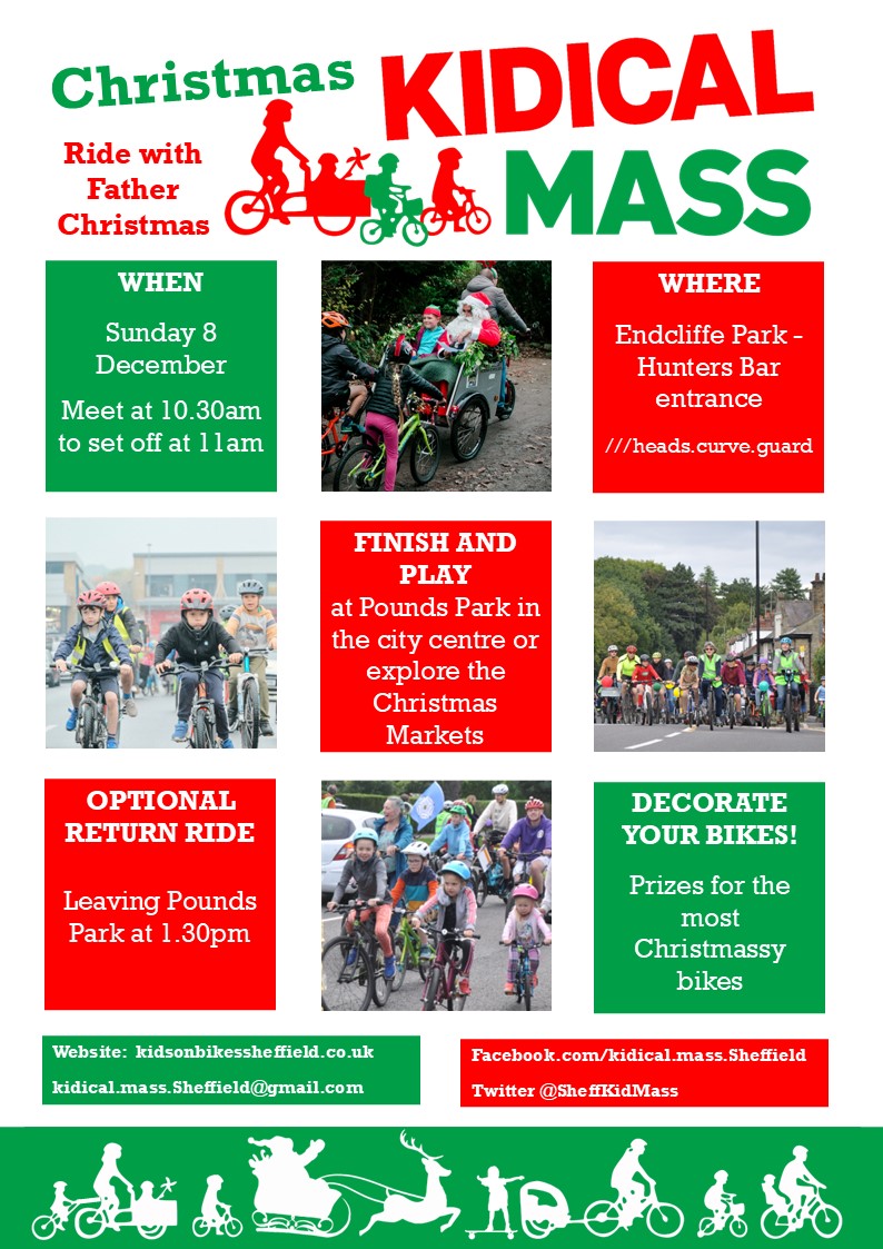 Our Christmas Kidical Mass ride will be on Sunday 8 December. Starting at Endcliffe Park, finishing at Pounds Park in the city centre.
Meet 10.30 to set off at 11.

Ride with Father Christmas!
Decorate your bikes!
Optional return ride in the afternoon

kidsonbikessheffield.co.uk