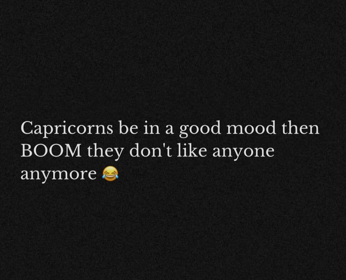 Most definitely a Capricorn ♑️ where is the lie tho 🤣💯